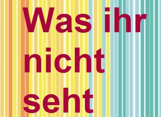 was-ihr-nicht-seht